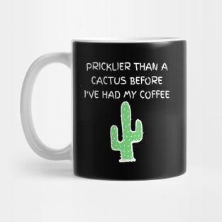 Pricklier than a cactus before I've had my coffee Mug